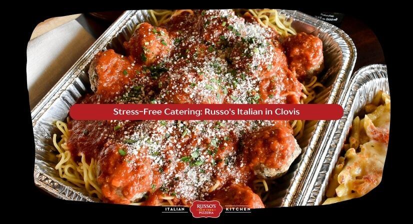 Stress-Free Catering Russo's Italian in Clovis